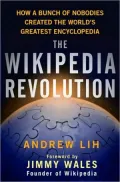 The Wikipedia Revolution: How a Bunch of Nobodies Created the World's Greatest Encyclopedia
