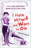 I Hate Myself and Want to Die: The 52 Most Depressing Songs You've Ever Heard