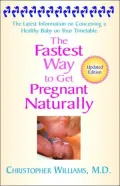 The Fastest Way to Get Pregnant Naturally: The Latest Information on Conceiving a Healthy Baby on Your Timetable