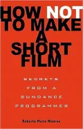 How Not to Make a Short Film: Secrets From a Sundance Programmer