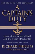 A Captain’s Duty: Somali Pirates, Navy SEALs, and Dangerous Days at Sea