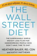 The Wall Street Diet: The Surprisingly Simple Weight Loss Plan for People Who Don't Have Time to Diet