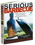 Serious Barbecue: Smoke, Char, Baste, and Brush Your Way to Great Outdoor Cooking