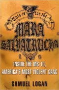 This is for the Mara Salvatrucha: Inside the MS-13, America's Most Violent Gang