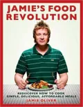 Jamie's Food Revolution: Rediscover How to Cook Simple, Delicious, Affordable Meals