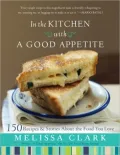 In the Kitchen with a Good Appetite: 150 Recipes and Stories about the Food You Love