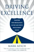 Driving Excellence: Transform Your Organization’s Culture - And Achieve Revolutionary Results