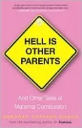 Hell Is Other Parents: And Other Tales of Maternal Combustion