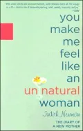 You Make Me Feel like an Unnatural Woman: The Diary of an New (Older) Mother
