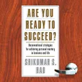 Are You Ready to Succeed?: Unconventional Strategies for Achieving Personal Mastery in Business and Life by Srikumar S. Rao — book cover