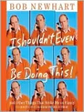 I Shouldn't Even Be Doing This!: And Other Things That Strike Me as Funny