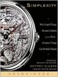 Simplexity: Why Simple Things Become Complex (and How Complex Things Can Be Made Simple)