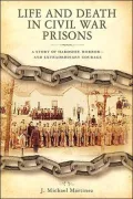 Life and Death in Civil War Prisons: The Parallel Torments of Corporal John Wesly Minnich, C. S. A. and Sergeant Warren Lee Goss, U. S. A.