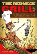 Redneck Grill: The Most Fun You Can Have With Fire, Charcoal, and a Dead Animal