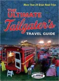 The Ultimate Tailgater's Travel Guide: More Than 20 Great Road Trips