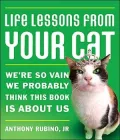 Life Lessons From Your Cat: We're so vain, we probably think this book is about us.