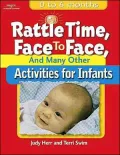 Rattle Time, Face to Face, & Many Other Activities for Infants: Birth to 6 Months