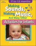 Making Sounds, Making Music, & Many Other Activities for Infants: 7 to 12 Months