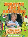 Creative Art & Activities: Clay, Play Dough and Modeling Materials