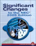 Significant Changes to the NEC 2005 Edition: Based on the 2005 National Electric Code