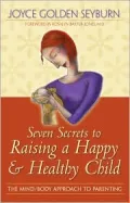 Seven Secrets to Raising a Happy and Healthy Child: The Ayurvedic Approach to Parenting