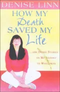 How My Death Saved My Life: And Other Stories on My Journey to Wholeness