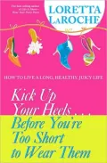 Kick up Your Heels Before You're Too Short to Wear Them : How to Live a Long and Healthy Life