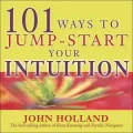 101 Ways to Jump-Start Your Intuition