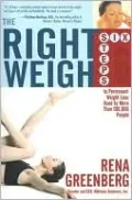 The Right Weigh: Six Steps to Permanent Weight Loss Used by More Than 100,000 People