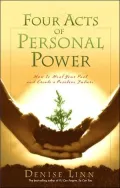 Four Acts of Personal Power: Healing Your Past and Creating a Positive Future