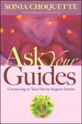 Ask Your Guides: Connecting to Your Divine Support System