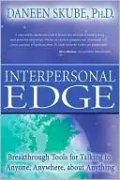 Interpersonal Edge: Breakthrough Tools for Talking to Anyone, Anywhere, about Anything