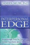Interpersonal Edge: Breakthrough Tools for Talking to Anyone, Anywhere, about Anything