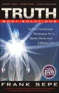 Truth Body Solutions: Truthful Nutritional Strategies for a Better Body and a Better Life