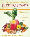 The Healing Power of Naturefoods, Volume 1: 50 Revitalizing Superfoods and Lifestyle Choices That Promote Vibrant Health