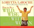 How to Be a Wild, Wise, and Witty Woman: Making the Most Out of Life Before You Run Out of It