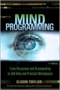 Mind Programming: From Persuasion and Brainwashing, to Self-Help and Practical Metaphysics