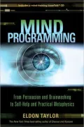 Mind Programming: From Persuasion and Brainwashing, to Self-Help and Practical Metaphysics