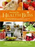 Recipes for Health Bliss: Using Nature Foods and Lifestyle Choices to Rejuvenate Your Body and Life