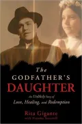 The Godfather's Daughter: An Unlikely Story of Love, Healing, and Redemption