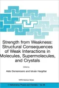 Strength from Weakness: Structural Consequences of Weak Interactions in Molecules, Supermolecules, and Crystals