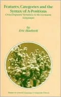Features, Categories and the Syntax of A-Positions (Studies in Natural Language & Linguistic Theory-Vol. 54): Cross-Linquistic Variation in the Germanic Languages