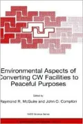 Environmental Aspects of Converting CW Facilities to Peaceful Purposes Proceedings of the NATO Advanced Research Workshop, Held in Spiez, Switzerland, April 1999