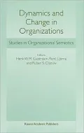 Dynamics and Change in Organizations (Studies in Organizational Semiotics Series)