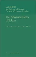 The Alfonsine Tables of Toledo: Archimedes New Studies in the History and Philosophy of Science and Technology, Vol. 8
