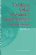 The Ethics of Medical Involvement in Capital Punishment: A Philosophical Discussion, Vol. 18