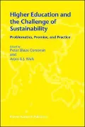 Higher Education and the Challenge of Sustainability: Problematics, Promise, and Practice