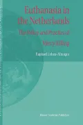 Euthanasia in the Netherlands : The Policy and Practice of Mercy Killing