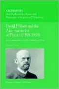David Hilbert And The Axiomatization Of Physics (1898-1918)