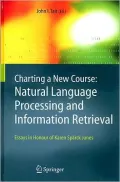 Charting a New Course: Natural Language Processing and Information Retrieval: Essays in Honour of Karen Sparck Jones